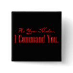 As Your Maker I Command You Button