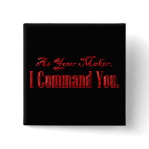 As Your Maker I Command You Button