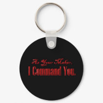 As Your Maker I Command You keychains by VampOut As Your Maker I Command You keychains