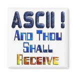 ASCII And Thou Shall Receive Magnet