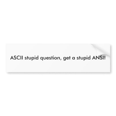 ASCII stupid question, get a stupid ANSI! Bumper Sticker by booksnbits