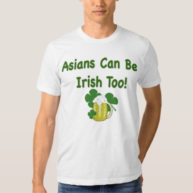 Asians Can be Irish Funny St. Patrick&#39;s Day Tee Shirt