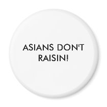ASIANS DON'T RAISIN! Magnet by hell0goodbye ASIANS DON'T RAISIN! Magnet