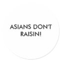 ASIANS DON'T RAISIN! Sticker by hell0goodbye ASIANS DON'T RAISIN! Sticker