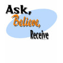 Ask, believe, receive t-shirts
