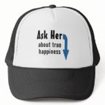Ask her about True Happiness Trucker Hat