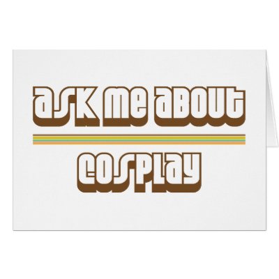 Ask Me About Cosplay Greeting Cards by proton