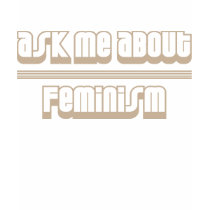 Ask Me About Feminism t-shirts