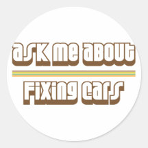 Ask Me About Fixing Cars Round Sticker