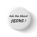 "Ask Me About JESUS !" button, small, simple. by Rio1938 "Ask Me About JESUS !" button, small, simple.
