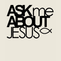 Ask Me About Jesus Shirt by AskMeAboutJesus Ask Me About Jesus Shirt