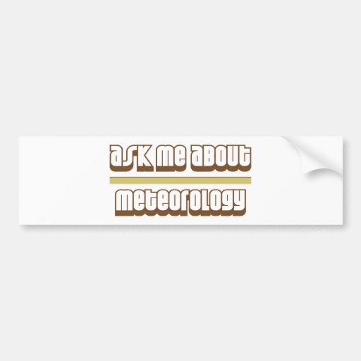 Ask Me About Meteorology Bumper Stickers