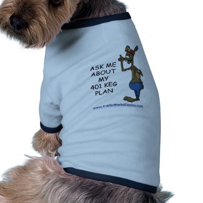 Ask Me About My 401 Keg Plan pet clothing