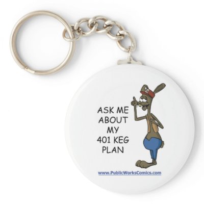 Ask Me About My 401 Keg Plan keychains