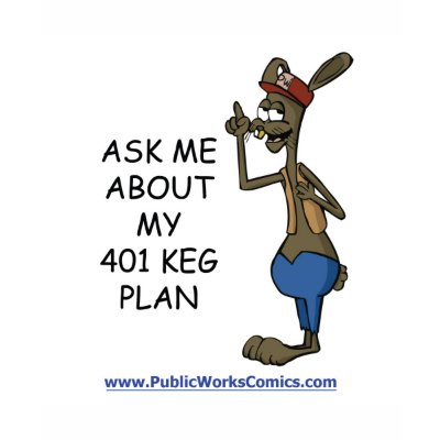 Ask Me About My 401 Keg Plan t-shirts