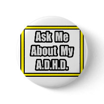 Ask Me About My A.D.H.D Buttons
