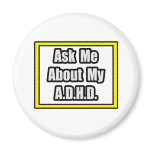 Ask Me About My A.D.H.D Refrigerator Magnets