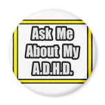 Ask Me About My A.D.H.D Magnets