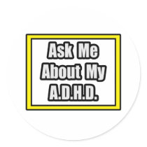 Ask Me About My A.D.H.D Round Sticker