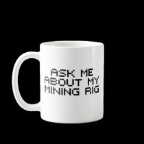 Ask me about my bitcoin mining rig mugs