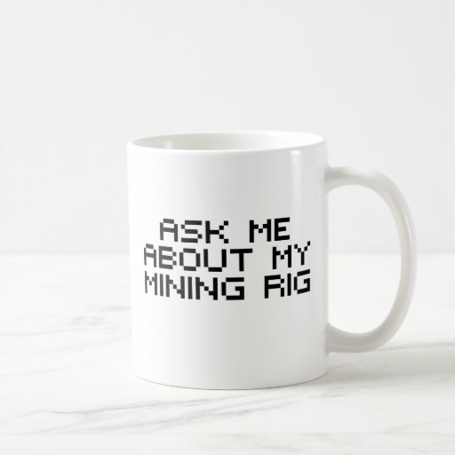 Ask me about my bitcoin mining rig mugs