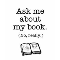 Ask Me About My Book (No, Really) t-shirts