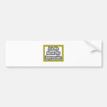 Ask Me About My Depression Bumper Sticker