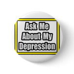 Ask Me About My Depression Pinback Button