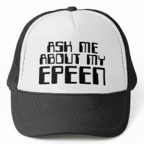 Ask Me About My Epeen Trucker Hats