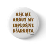 Ask Me About My Explosive Diarrhea Pin