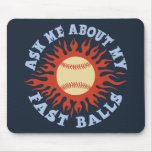 Ask Me About My Fast Balls Mousepads