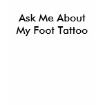 Ask Me About My Foot Tattoo