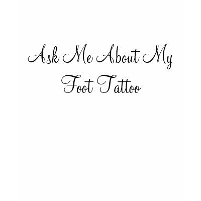 Ask Me About My Foot Tattoo Tattoo On Your Foot. Ask Me About My Foot Tattoo
