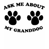 Ask Me About My Granddog t-shirts by kninekreations Ask Me About My Granddog t-shirts
