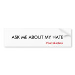 ASK ME ABOUT MY HATE, #patrobertson Bumper Stickers