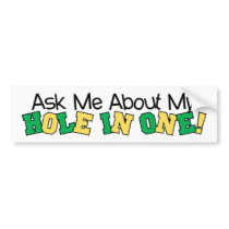 Ask Me About My Hole In One Bumper Stickers