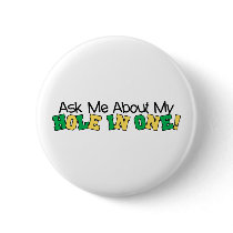 Ask Me About My Hole In One Pinback Button