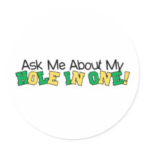 Ask Me About My Hole In One stickers