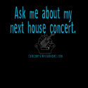 Ask me about my house concert t-shirts