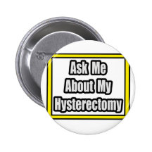 Ask Me About My Hysterectomy Pinback Buttons