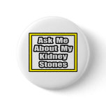 Ask Me About My Kidney Stones Pinback Buttons