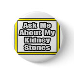 Ask Me About My Kidney Stones Button