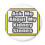 Ask Me About My Kidney Stones Refrigerator Magnets