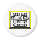 Ask Me About My Kidney Stones Refrigerator Magnet