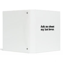 Ask me about my last lover.png vinyl binder