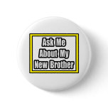 Ask Me About My New Brother Pin