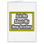 Ask Me About My New Brother Greeting Cards