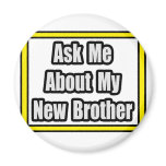 Ask Me About My New Brother Fridge Magnet