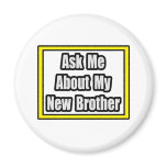 Ask Me About My New Brother Fridge Magnet