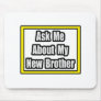 Ask Me About My New Brother Mouse Pad